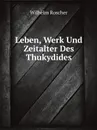 Leben, Werk Und Zeitalter Des Thukydides - Wilhelm Roscher