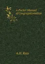 A Pocket Manual of Congregationalism - A.H. Ross