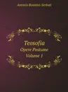 Teosofia. Opere Postume. Volume 1 - Antonio Rosmini-Serbati