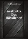 Aesthetik Des Hasslichen - Karl Rosenkranz