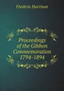 Proceedings of the Gibbon Commemoration 1794-1894 - Frederic Harrison