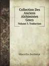 Collection Des Anciens Alchimistes Grecs. Volume 3. Traduction - Marcellin Berthelot