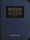 History of the Indian tribes of Hudson.s River. their origin, manners and customs, tribal and sub-tribal organizations, wars, treaties, etc., etc. - E.M. Ruttenber