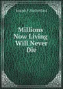 Millions now living will never die - J.F. Rutherford