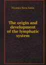 The origin and development of the lymphatic system - Florence Rena Sabin