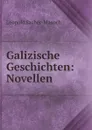 Galizische Geschichten: Novellen - Leopold Sacher-Masoch