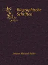 Biographische Schriften - Johann Michael Sailer