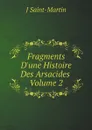 Fragments D.une Histoire Des Arsacides. Volume 2 - J Saint-Martin