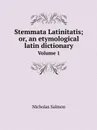 Stemmata Latinitatis; or, an etymological latin dictionary. Volume 1 - Nicholas Salmon