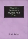 Thomas Traherne Mystic And Poet - K. W. Salter