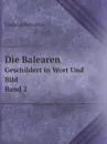 Die Balearen. Geschildert in Wort Und Bild Band 2 - Ludwig Salvator