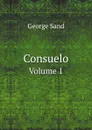 Consuelo. Volume 1 - George Sand