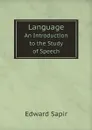 Language. An Introduction to the Study of Speech - Edward Sapir