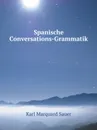 Spanische Conversations-Grammatik - K.M. Sauer