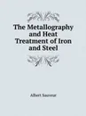 The Metallography and Heat Treatment of Iron and Steel - Albert Sauveur