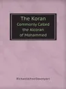 The Koran. Commonly Called the Alcoran of Mohammed - Richard Alfred Davenport