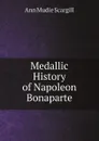 Medallic History of Napoleon Bonaparte - Ann Mudie Scargill