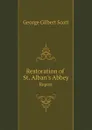 Restoration of St. Alban.s Abbey. Report - George Gilbert Scott