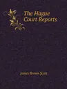 The Hague Court Reports - James Brown Scott