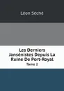 Les Derniers Jansenistes Depuis La Ruine De Port-Royal. Tome 2 - Léon Séché