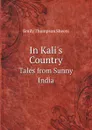 In Kali.s Country Tales from Sunny India - Emily Thompson Sheets