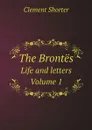 The Brontes. Life and letters. Volume 1 - Clement Shorter