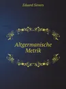 Altgermanische Metrik - Eduard Sievers