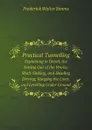 Practical Tunnelling. Explaining in Detail, the Setting Out of the Works; Shaft-Sinking, and Heading Driving; Ranging the Lines, and Levelling Under Ground - Frederick Walter Simms