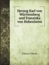 Herzog Karl von Wurttemberg und Franziska von Hohenheim - Emma Simon