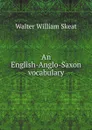 An English-Anglo-Saxon vocabulary - Walter W. Skeat