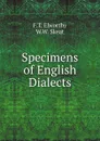 Specimens of English Dialects - W.W. Skeat, F.T. Elworthy
