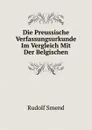 Die Preussische Verfassungsurkunde Im Vergleich Mit Der Belgischen - Rudolf Smend