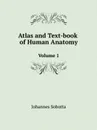 Atlas and Text-book of Human Anatomy. Volume 1 - Johannes Sobotta