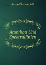 Atombau Und Spektrallinien - Arnold Sommerfeld