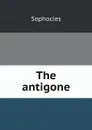 The antigone - Софокл