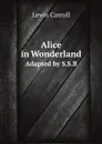 Alice in Wonderland. Adapted by S.S.B - Lewis Carroll