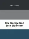 Der Einzige Und Sein Eigentum - Max Stirner