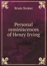 Personal reminiscences of Henry Irving - Bram Stoker