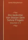 Die Gedichte Von Ossian Dem Sohne Fingals. Volumes 1-3 - James Macpherson