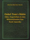 Onkel Tom.s Hutte. Oder, Negerleben in den Sklavenstaaten Von Nord-Amerika - Harriet Beecher-Stowe