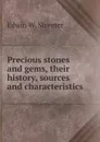 Precious stones and gems, their history, sources and characteristics - Edwin W. Streeter