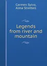 Legends from river and mountain - Carmen Sylva, Alma Strettell