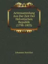 Actensammlung Aus Der Zeit Der Helvetischen Republik (1798-1803) - Johannes Strickler