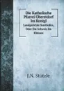 Die Katholische Pfarrei Oberstdorf Im Konigl. Landgerichte Sonthofen, Oder Die Schweiz Im Kleinen - J.N. Stützle