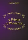 A Primer of Phonetics - Henry Sweet