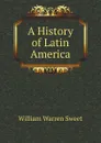 A History of Latin America - William Warren Sweet