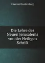 Die Lehre des Neuen Jerusalems von der Heiligen Schrift - Emanuel Swedenborg