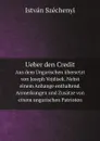 Ueber den Credit. Aus dem Ungarischen ubersetzt von Joseph Vojdisek. Nebst einem Anhange enthaltend. Anmerkungen und Zusatze von einem ungarischen Patrioten - István Széchenyi