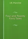 Four and Twenty Fairy Tales - J.R. Planché