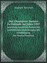 Das Champion-Turnier Zu Ostende Im Jahre 1907. Sammlung Samtlicher Partien Mit Ausfuhrlichen Anmerkungen, Mit Genehmigung Des Turnier-Komitees - Siegbert Tarrasch